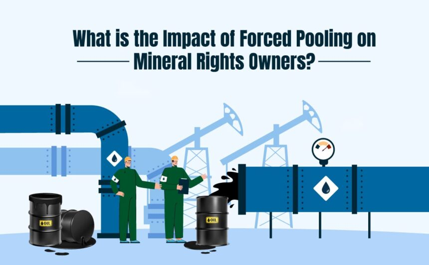 Understanding the Impact of Forced Pooling on Mineral Rights Owners
