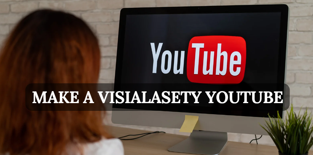 How to Make a Visialasety YouTube Channel A Comprehensive Guide