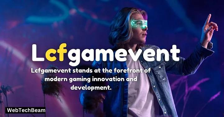 The Impact of Lcfgamevent on Modern Gaming Revolutionizing Engagement, Innovation, and Community